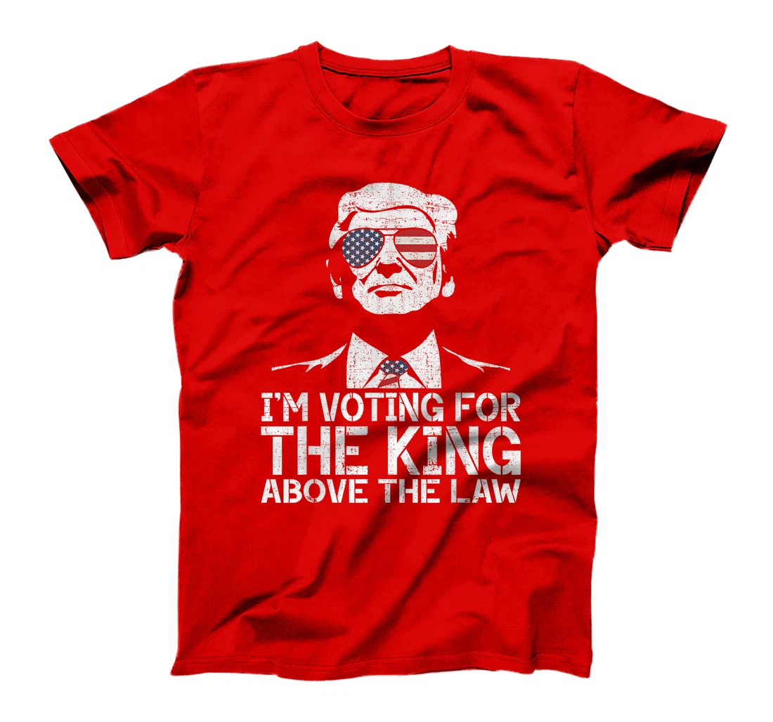 I'm Voting For The King Above The Law Funny Trump Immunity T-Shirt