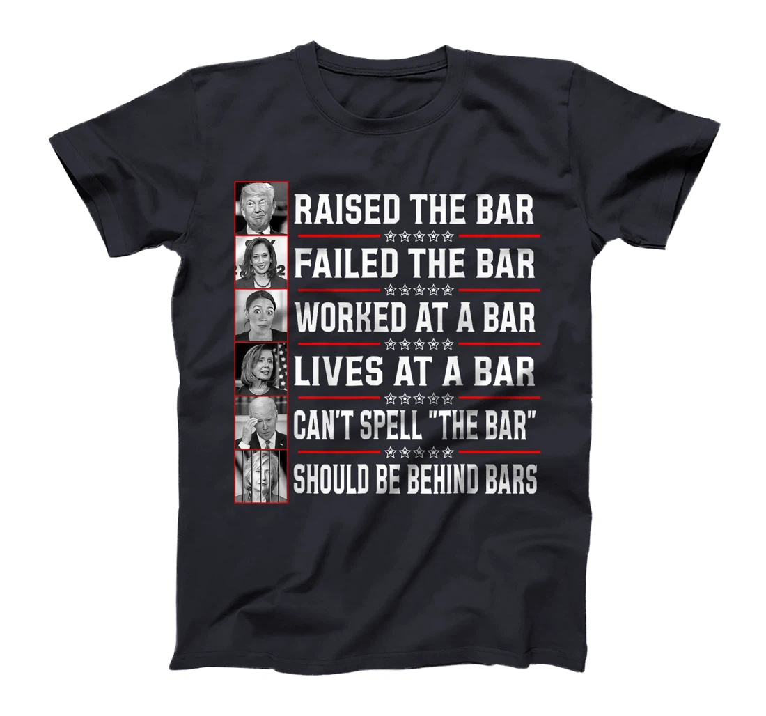 Trump Voter Raised The Bar Failed The Bar Worked At A Bar T-Shirt