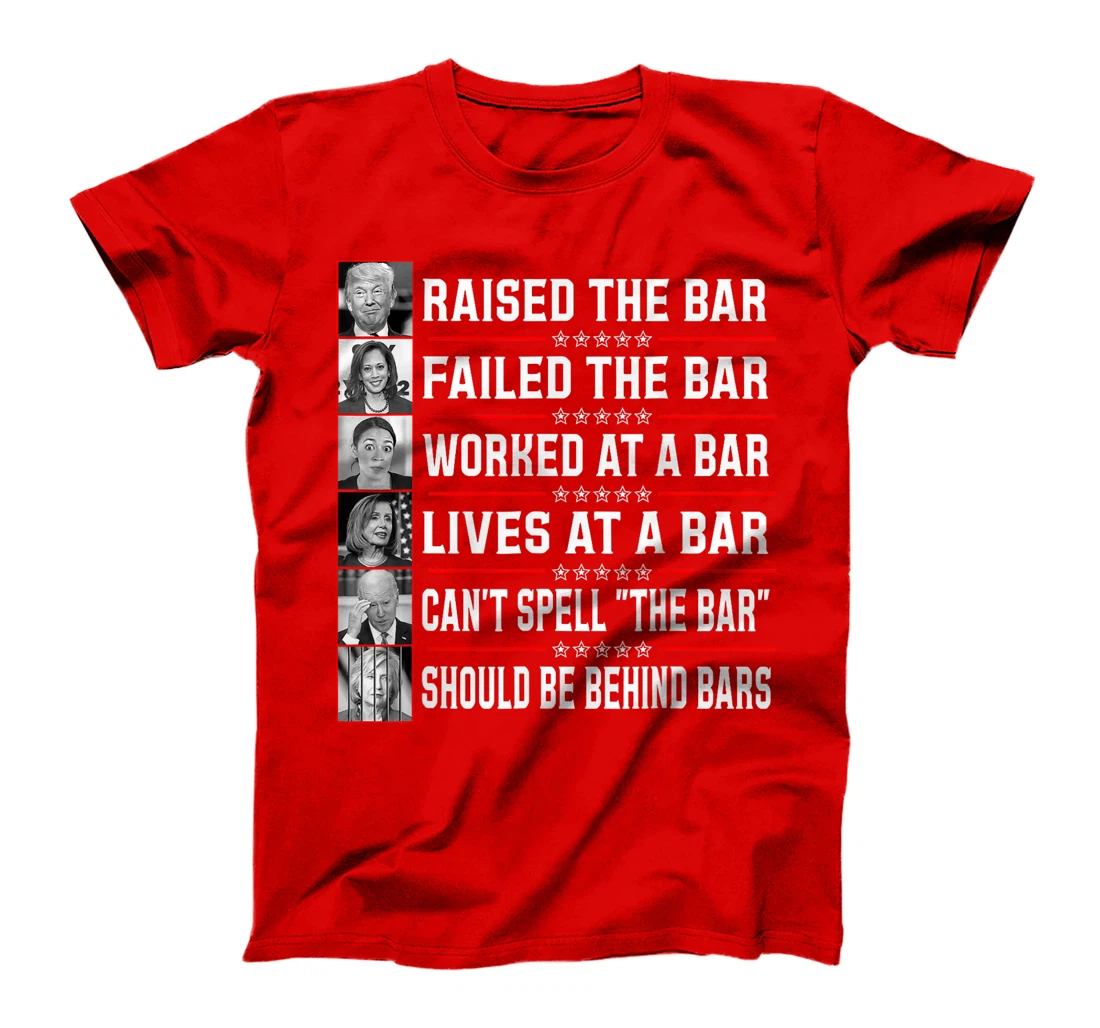 Trump Voter Raised The Bar Failed The Bar Worked At A Bar T-Shirt