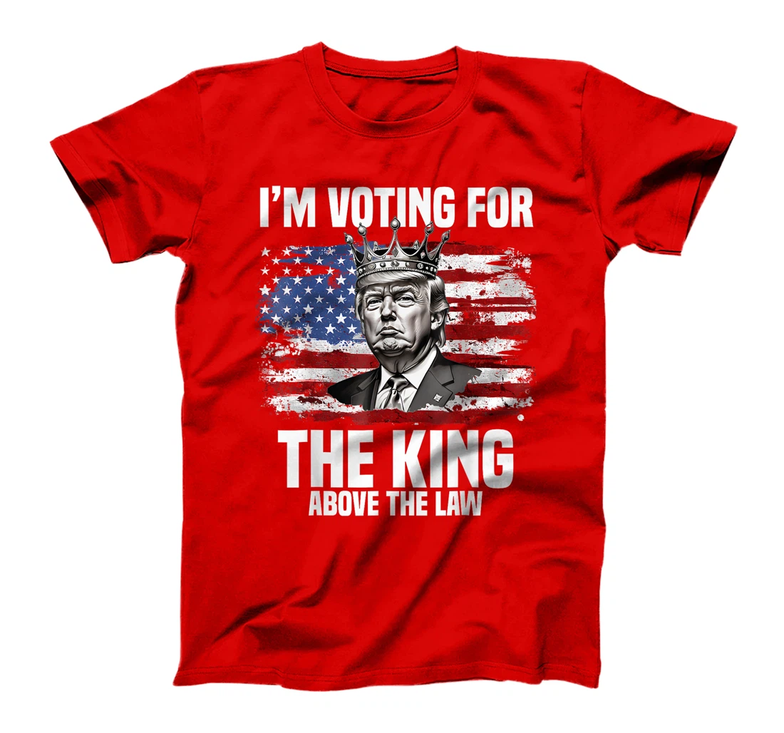 I'm Voting Trump 2024 King Above the Law T-Shirt