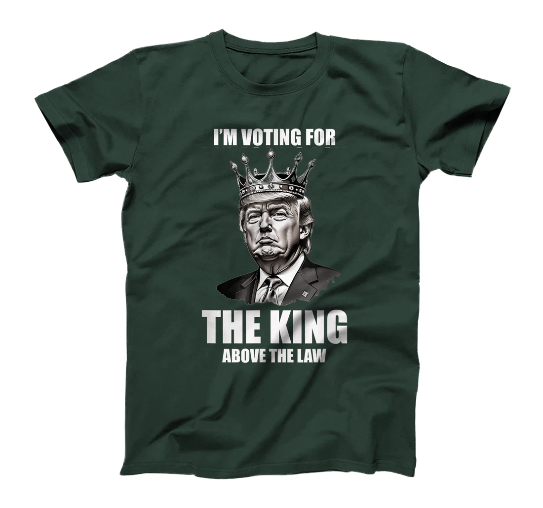 I'm Voting For The King Above The Law Trump 2024 T-Shirt