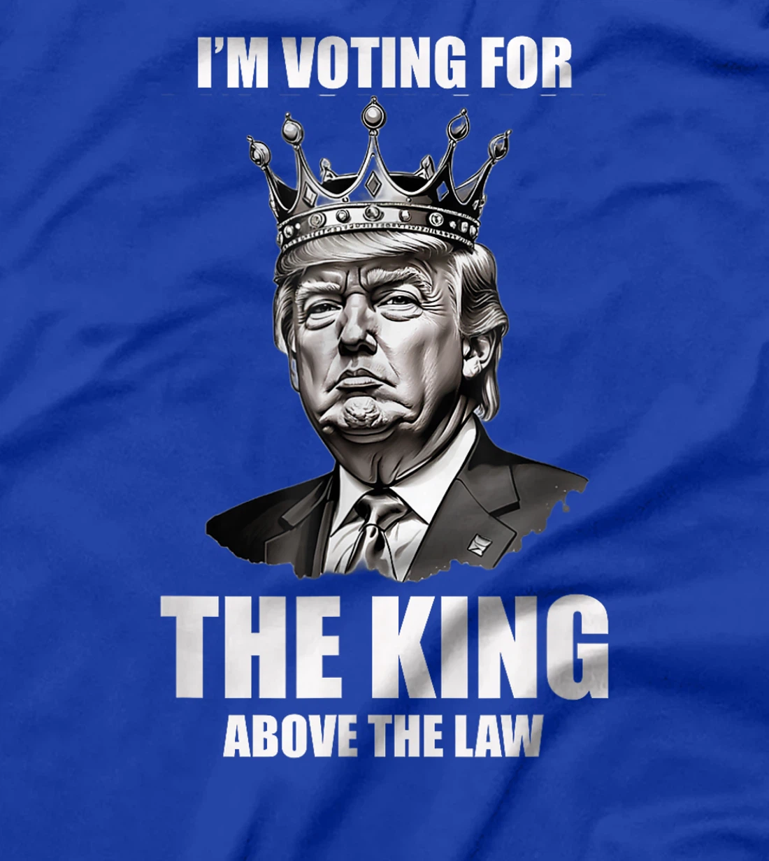 I'm Voting For The King Above The Law Trump 2024 T-Shirt