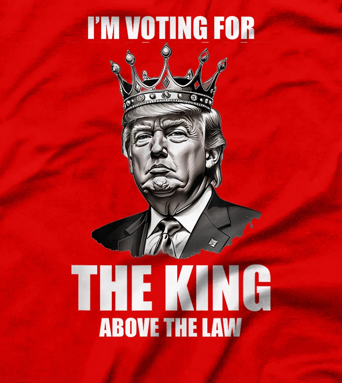 I'm Voting For The King Above The Law Trump 2024 T-Shirt