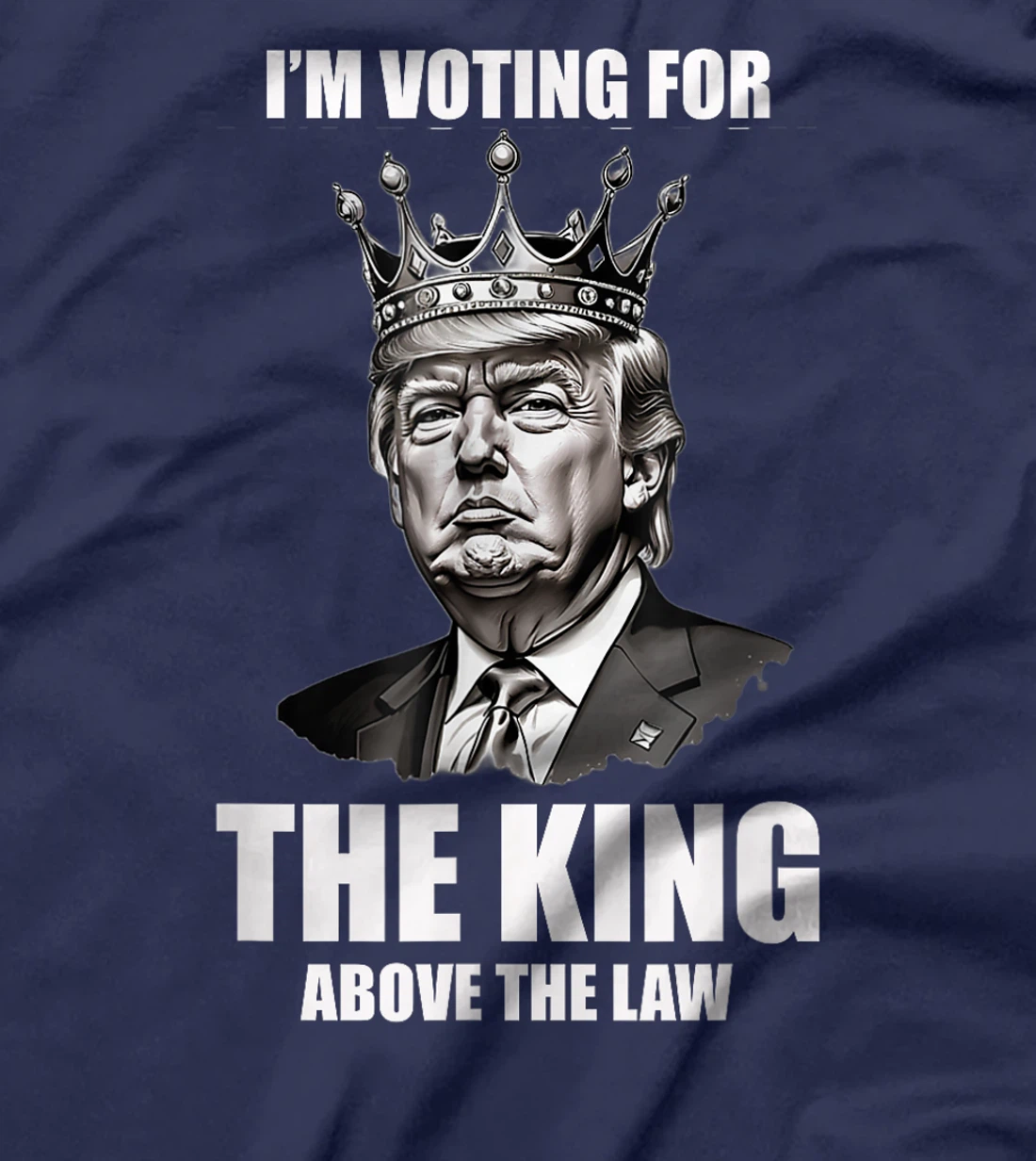 I'm Voting For The King Above The Law Trump 2024 T-Shirt