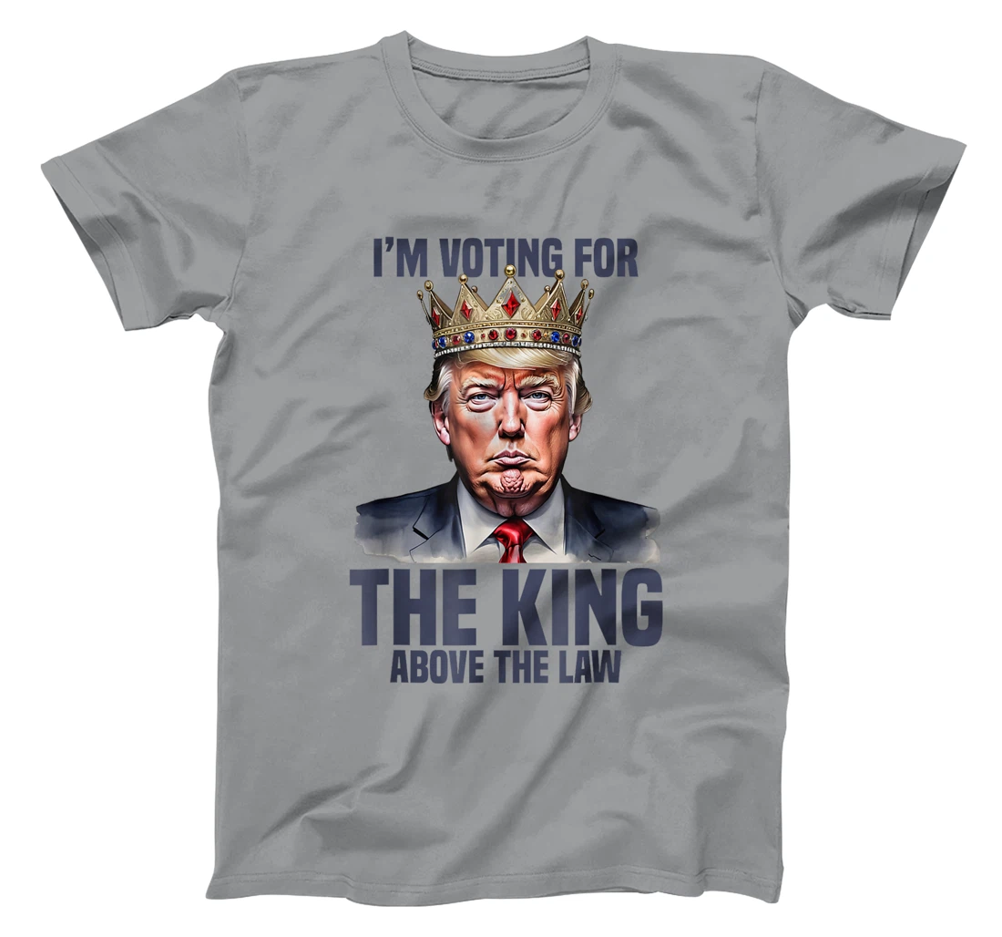 I'm Voting Trump 2024 King Above The Law T-Shirt