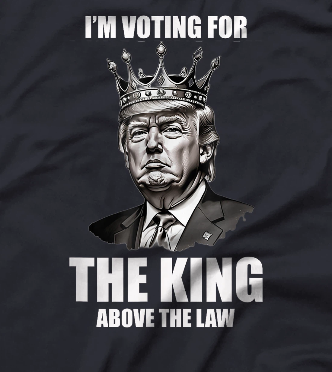 I'm Voting For The King Above The Law Trump 2024 T-Shirt
