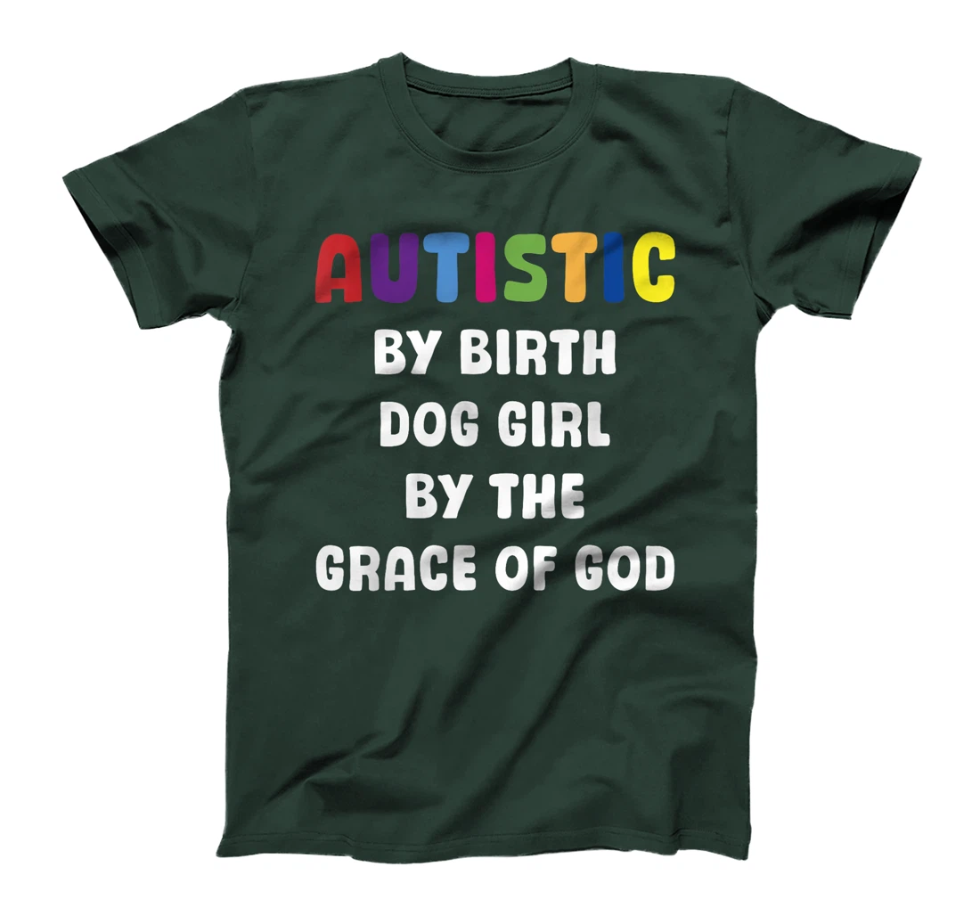Autistic By Birth Dog Girl By The Grace Of God T-Shirt