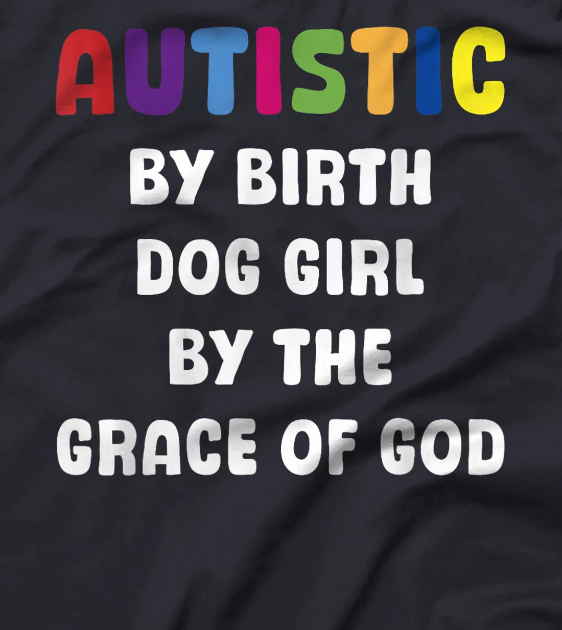 Autistic By Birth Dog Girl By The Grace Of God T-Shirt