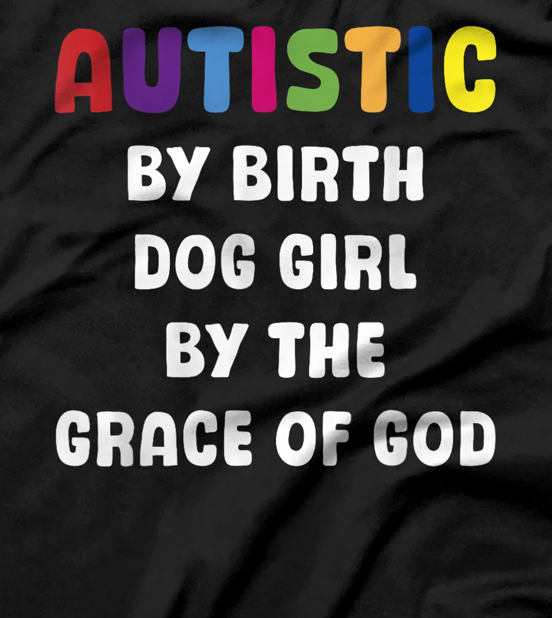Autistic By Birth Dog Girl By The Grace Of God T-Shirt