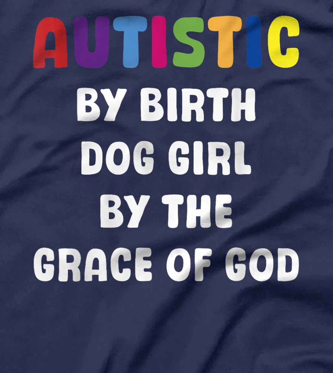 Autistic By Birth Dog Girl By The Grace Of God T-Shirt