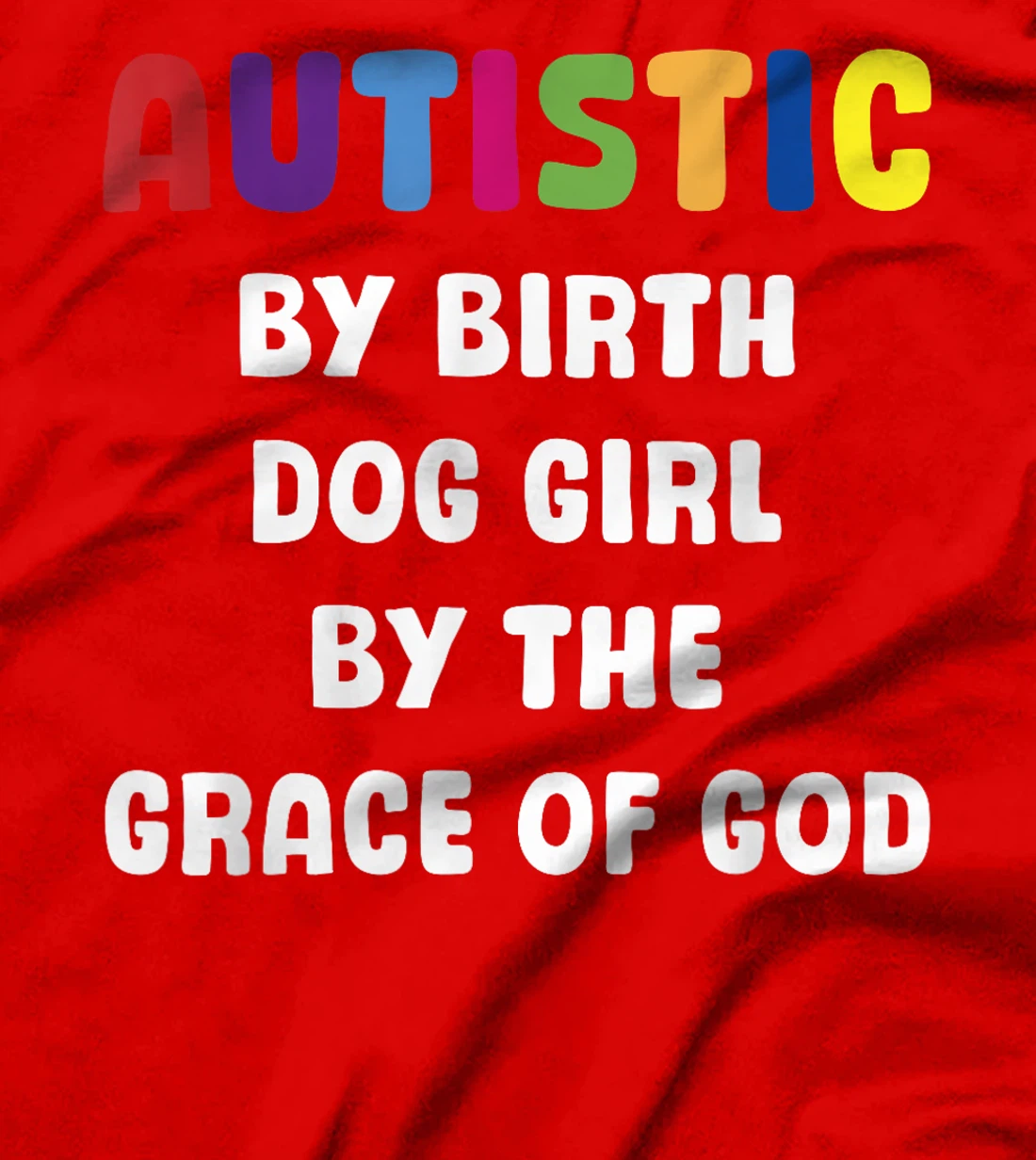 Autistic By Birth Dog Girl By The Grace Of God T-Shirt