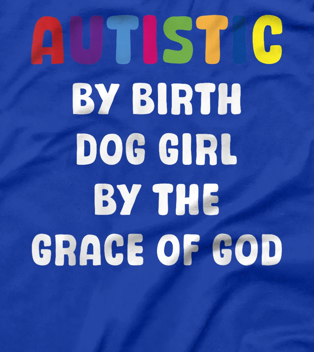 Autistic By Birth Dog Girl By The Grace Of God T-Shirt