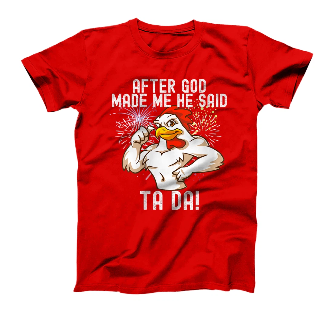 Womens after god made me he said tada Funny Chicken T-Shirt