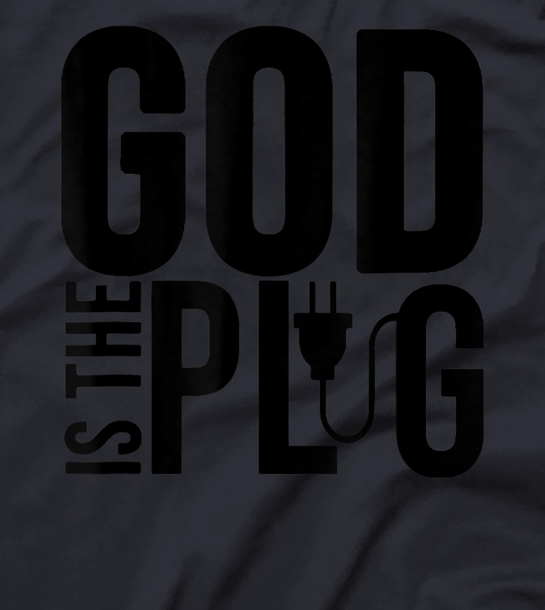 GOD IS MY PLUG SAYING IS THE SOURCE OF JESUS LOVE T-Shirt