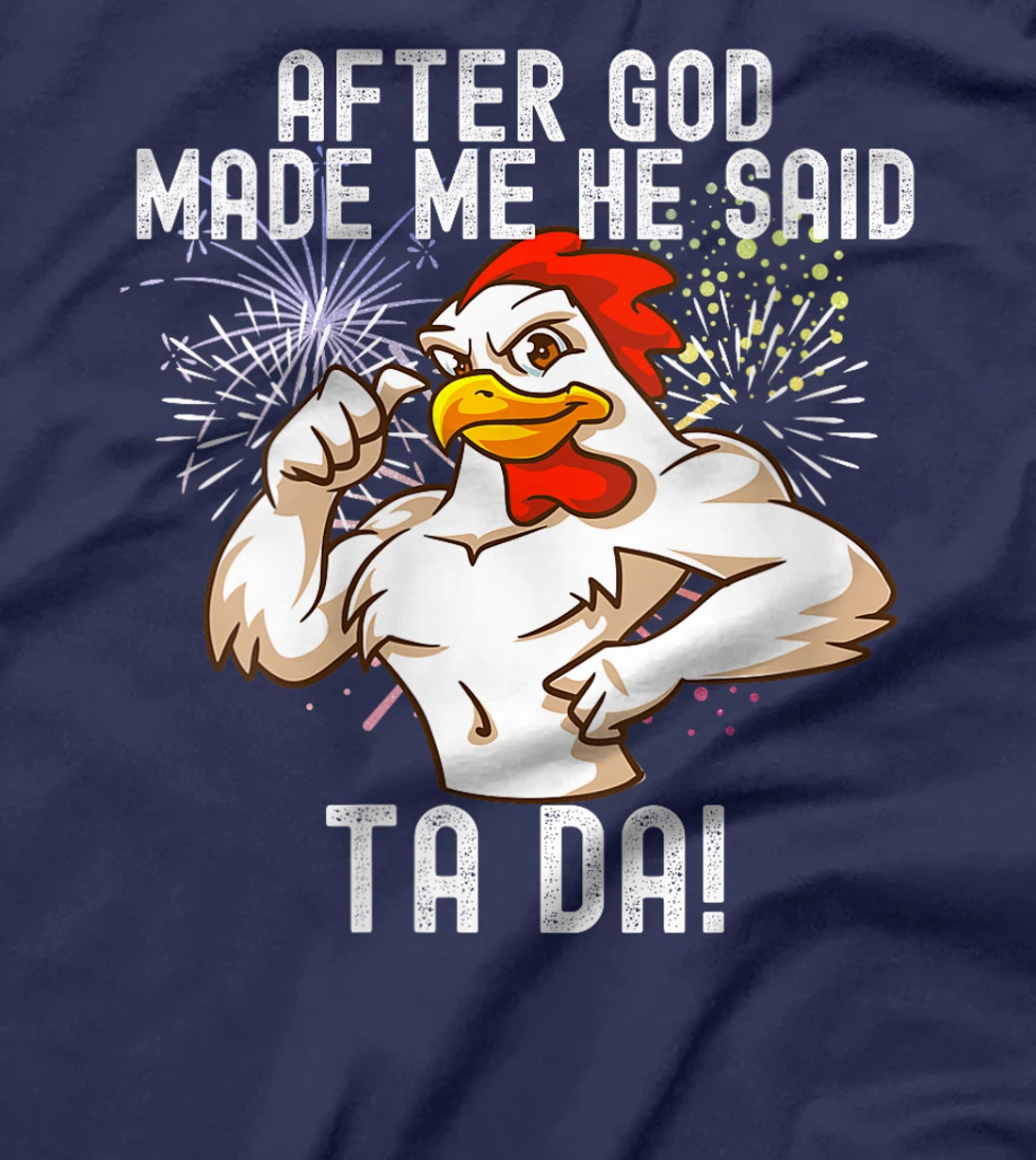 Womens after god made me he said tada Funny Chicken T-Shirt
