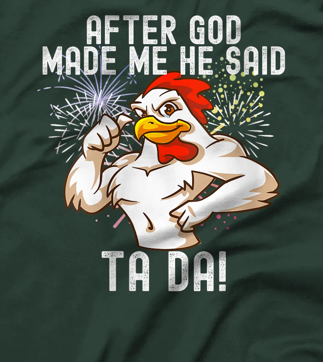 Womens after god made me he said tada Funny Chicken T-Shirt