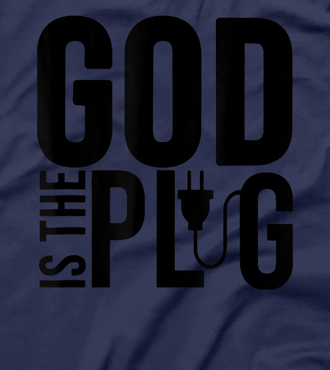 GOD IS MY PLUG SAYING IS THE SOURCE OF JESUS LOVE T-Shirt