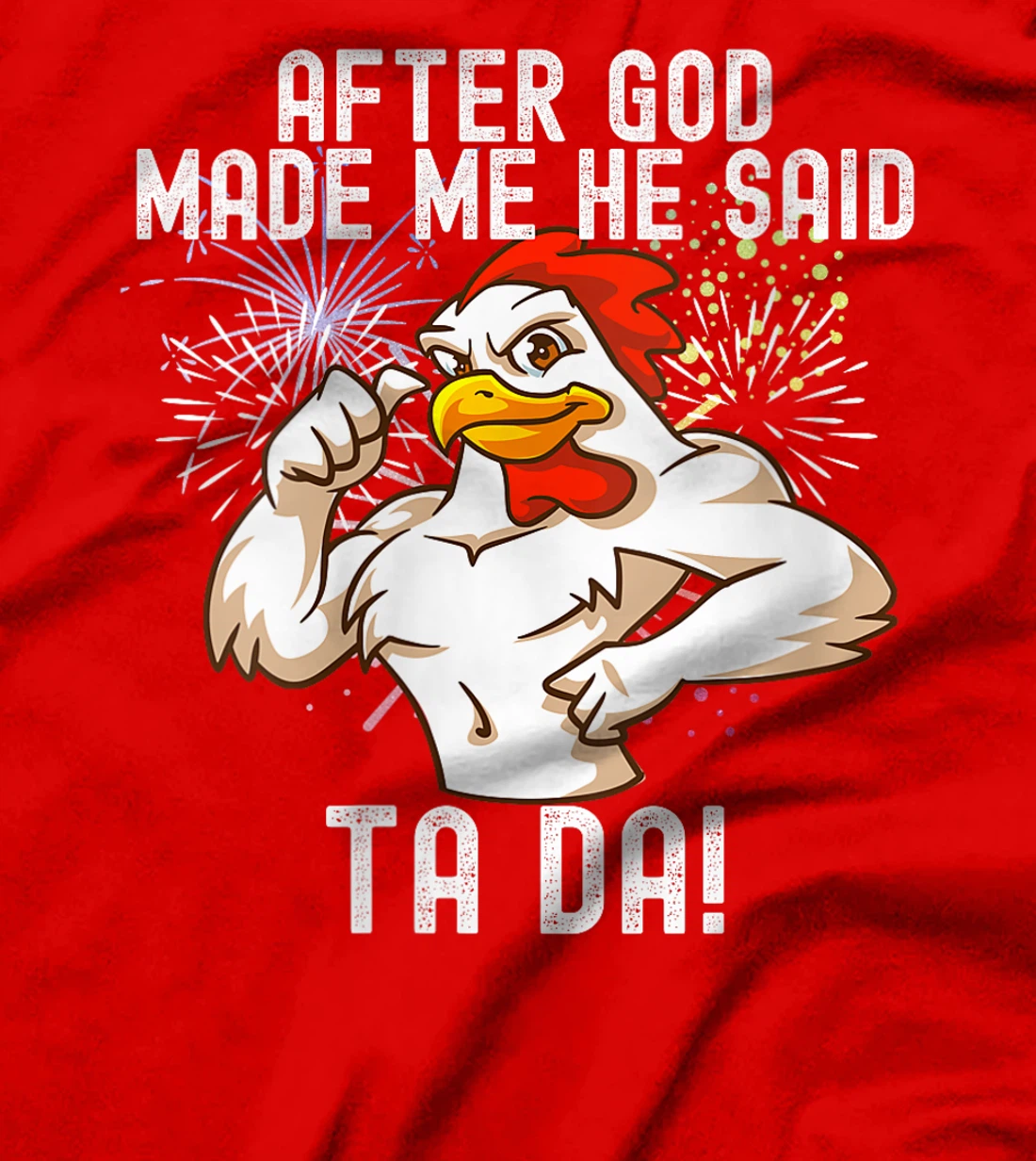 Womens after god made me he said tada Funny Chicken T-Shirt