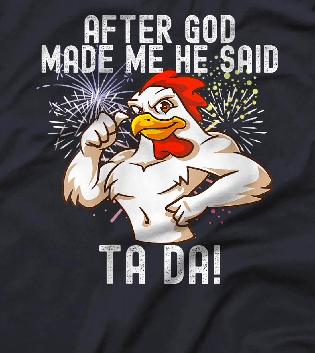 Womens after god made me he said tada Funny Chicken T-Shirt