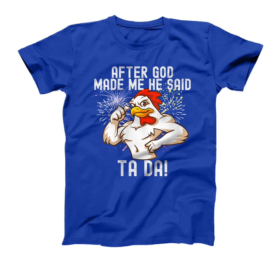 Womens after god made me he said tada Funny Chicken T-Shirt