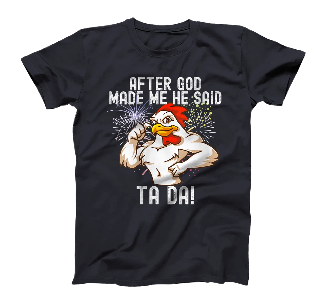 Womens after god made me he said tada Funny Chicken T-Shirt