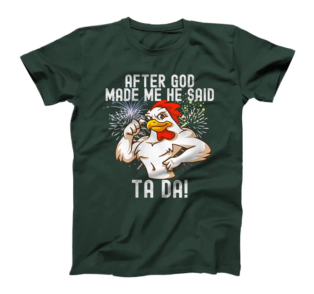 Womens after god made me he said tada Funny Chicken T-Shirt