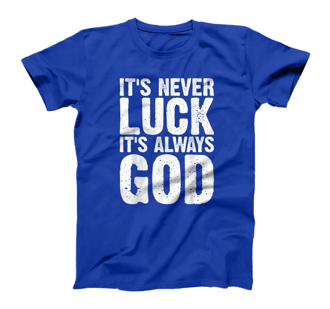 It's Never Luck It's Always God Grunge T-Shirt