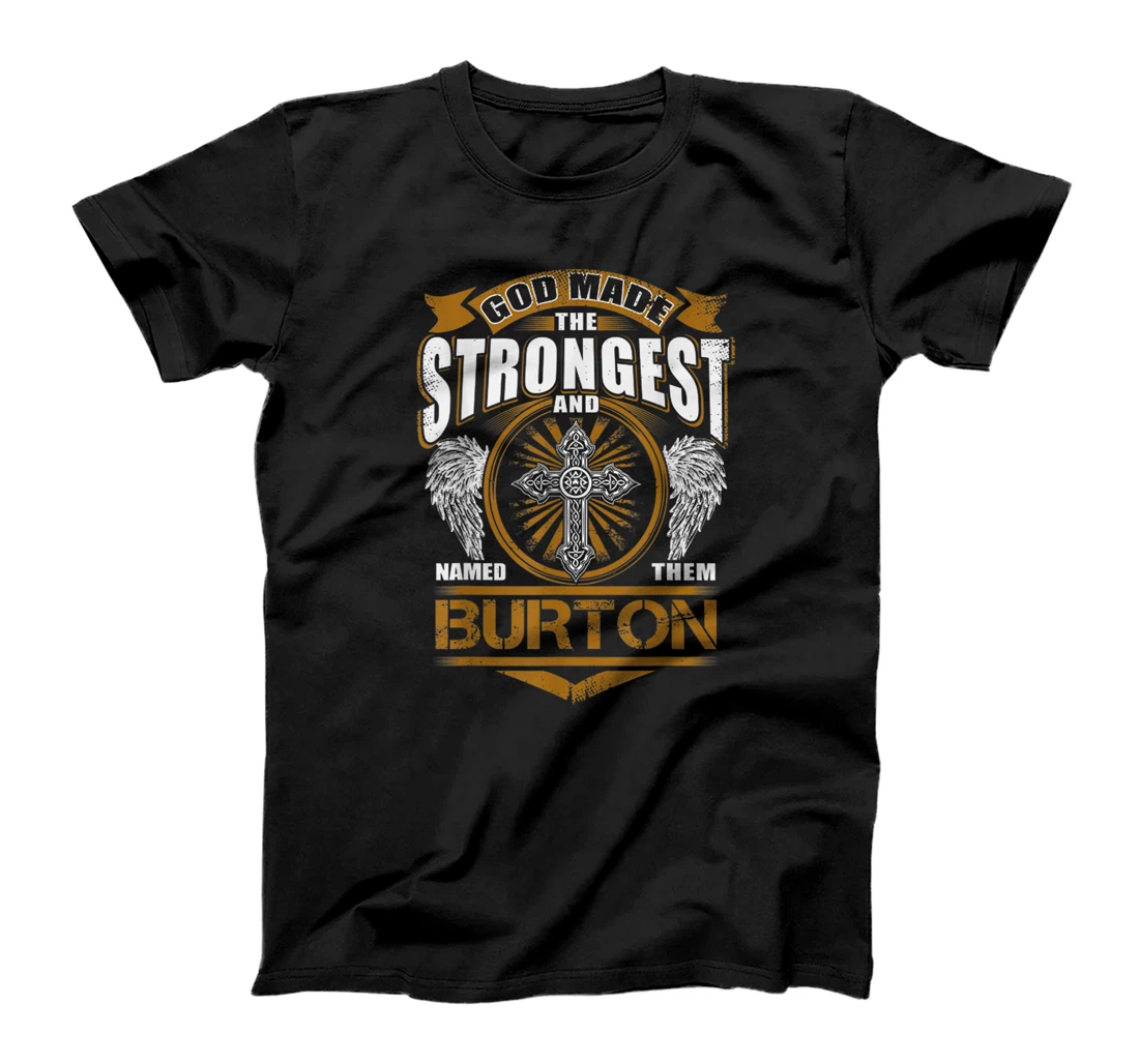 God Found Strongest And Named Them Burton Gift Burton Name T-Shirt