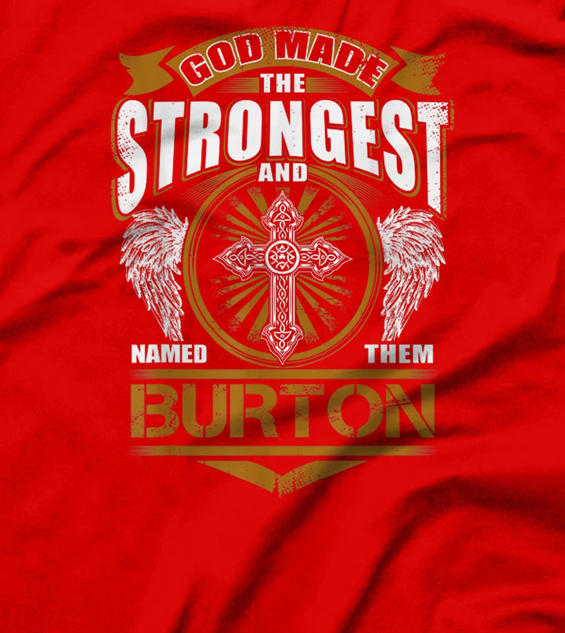 God Found Strongest And Named Them Burton Gift Burton Name T-Shirt