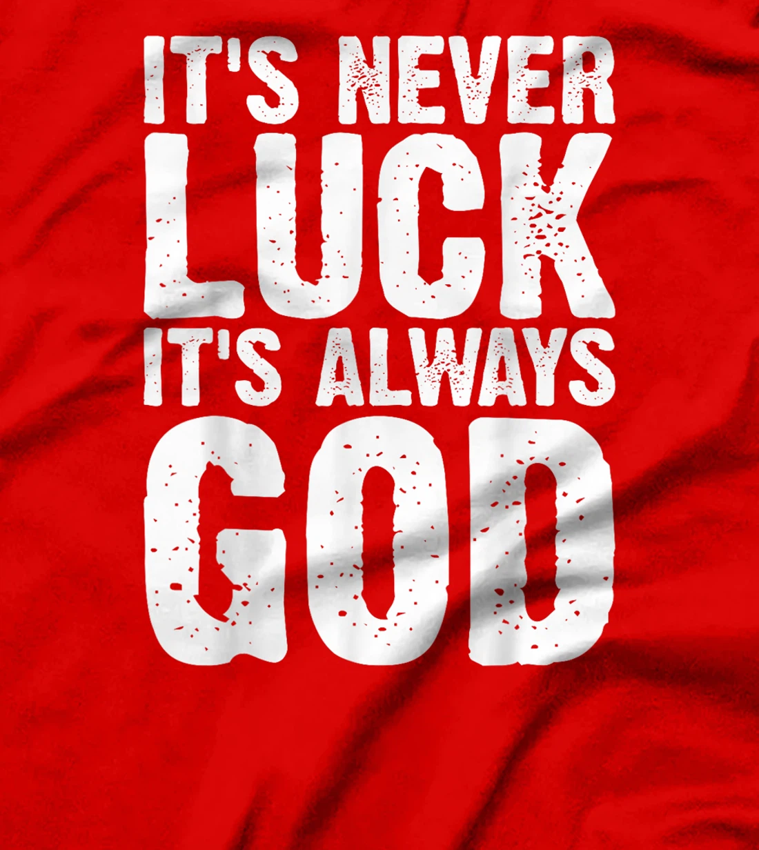 It's Never Luck It's Always God Grunge T-Shirt