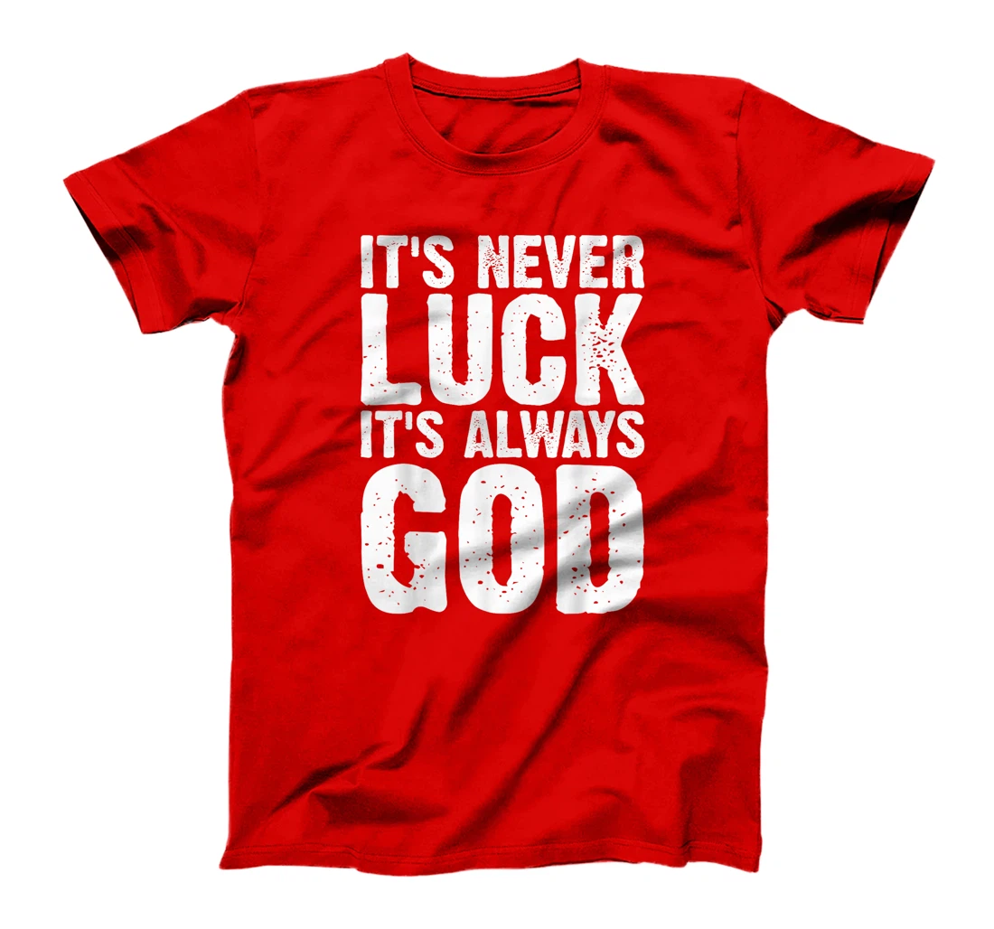 It's Never Luck It's Always God Grunge T-Shirt