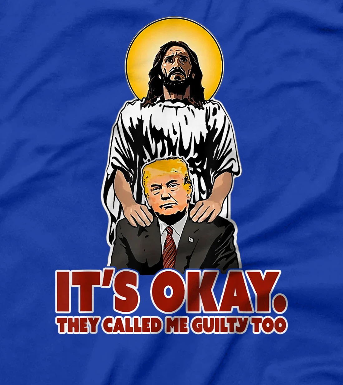 It's Okay They Called Me Guilty Too Funny Jesus Trump T-Shirt