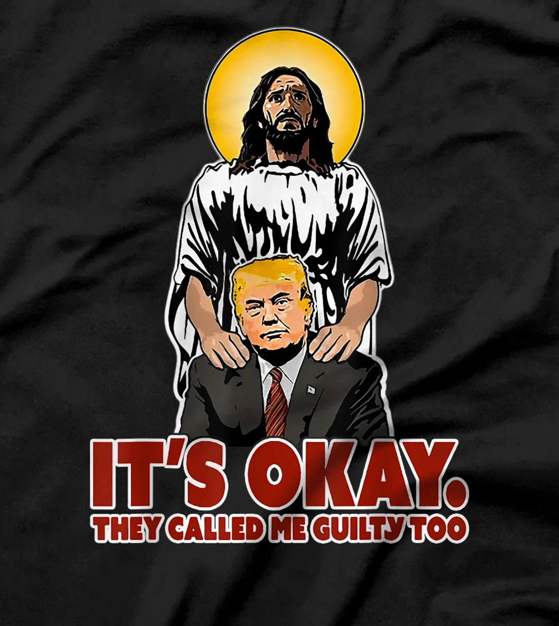 It's Okay They Called Me Guilty Too Funny Jesus Trump T-Shirt