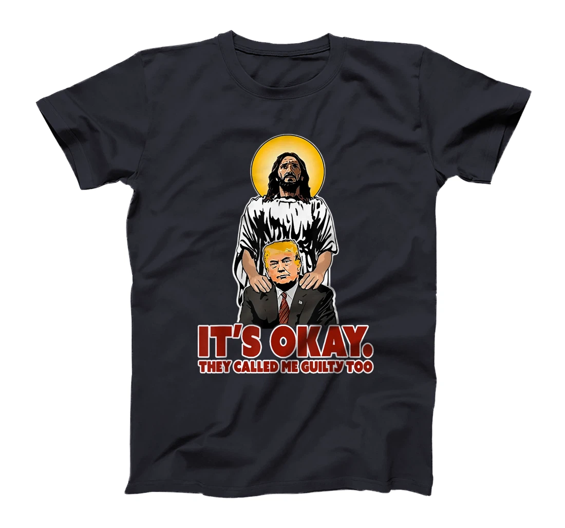 It's Okay They Called Me Guilty Too Funny Jesus Trump T-Shirt