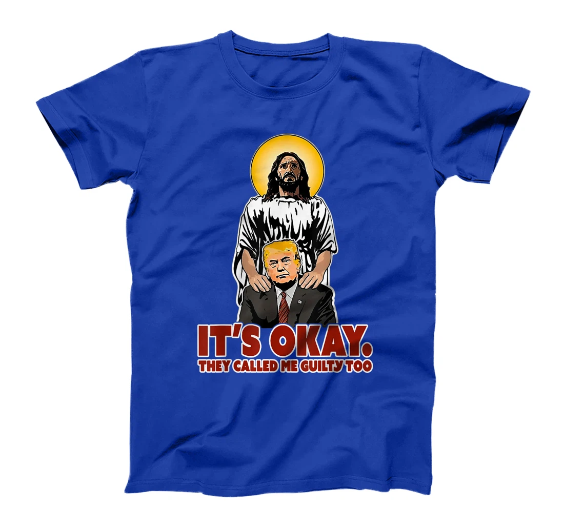 It's Okay They Called Me Guilty Too Funny Jesus Trump T-Shirt