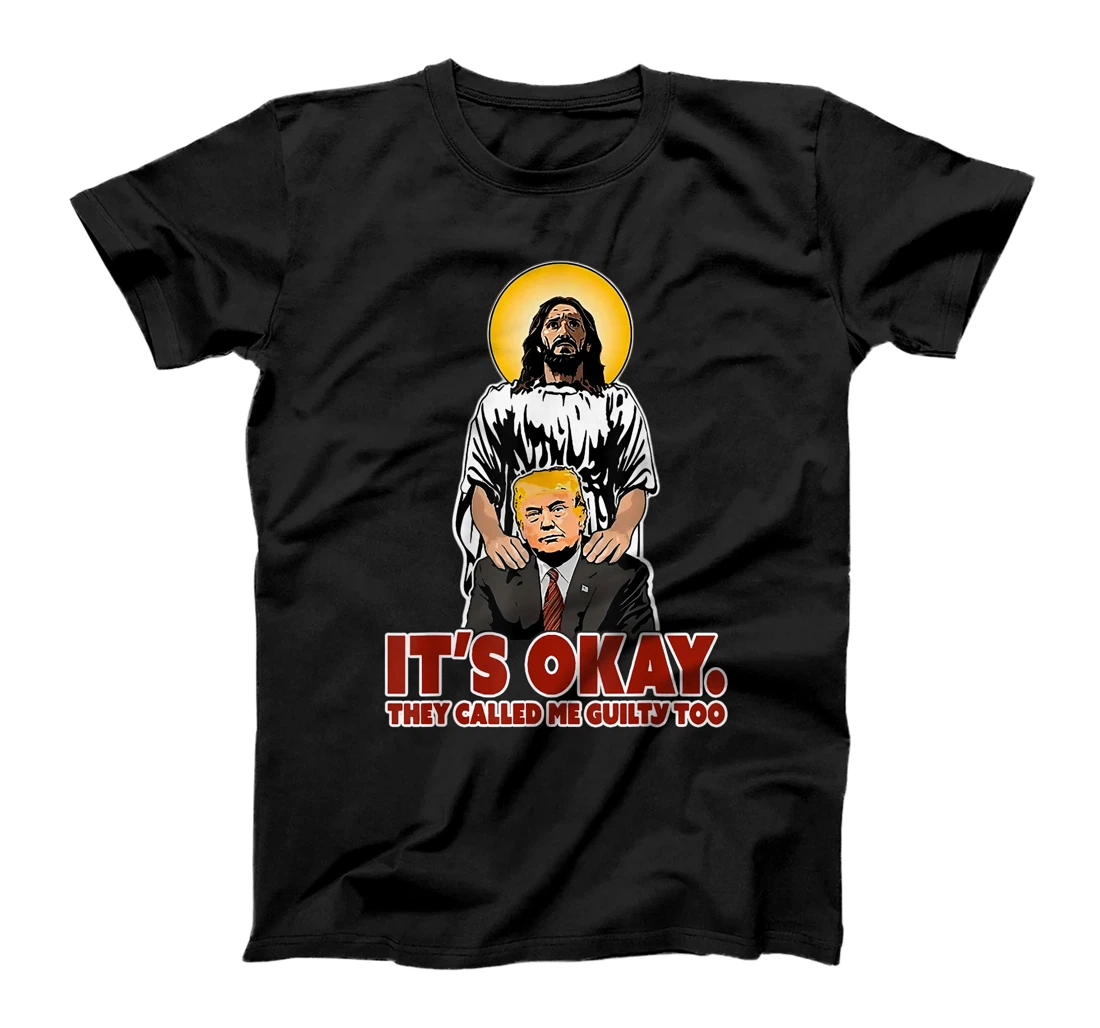 It's Okay They Called Me Guilty Too Funny Jesus Trump T-Shirt