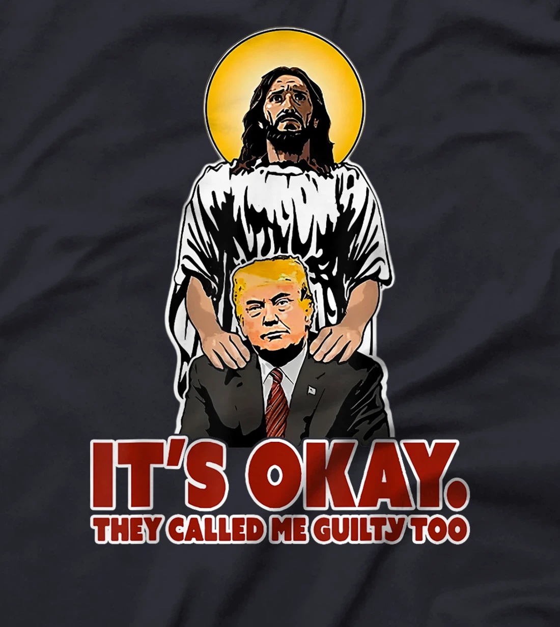 It's Okay They Called Me Guilty Too Funny Jesus Trump T-Shirt