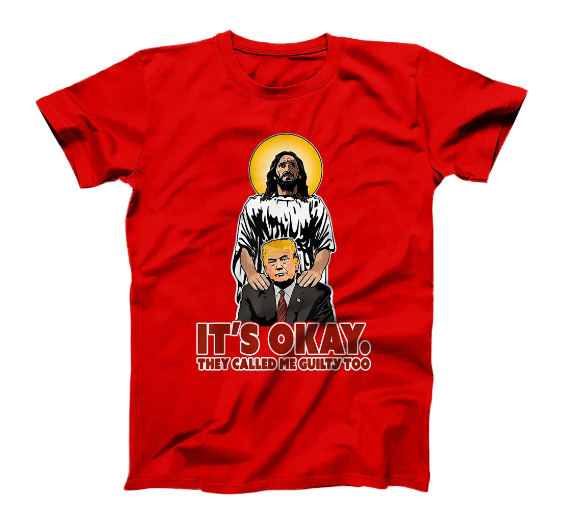 It's Okay They Called Me Guilty Too Funny Jesus Trump T-Shirt