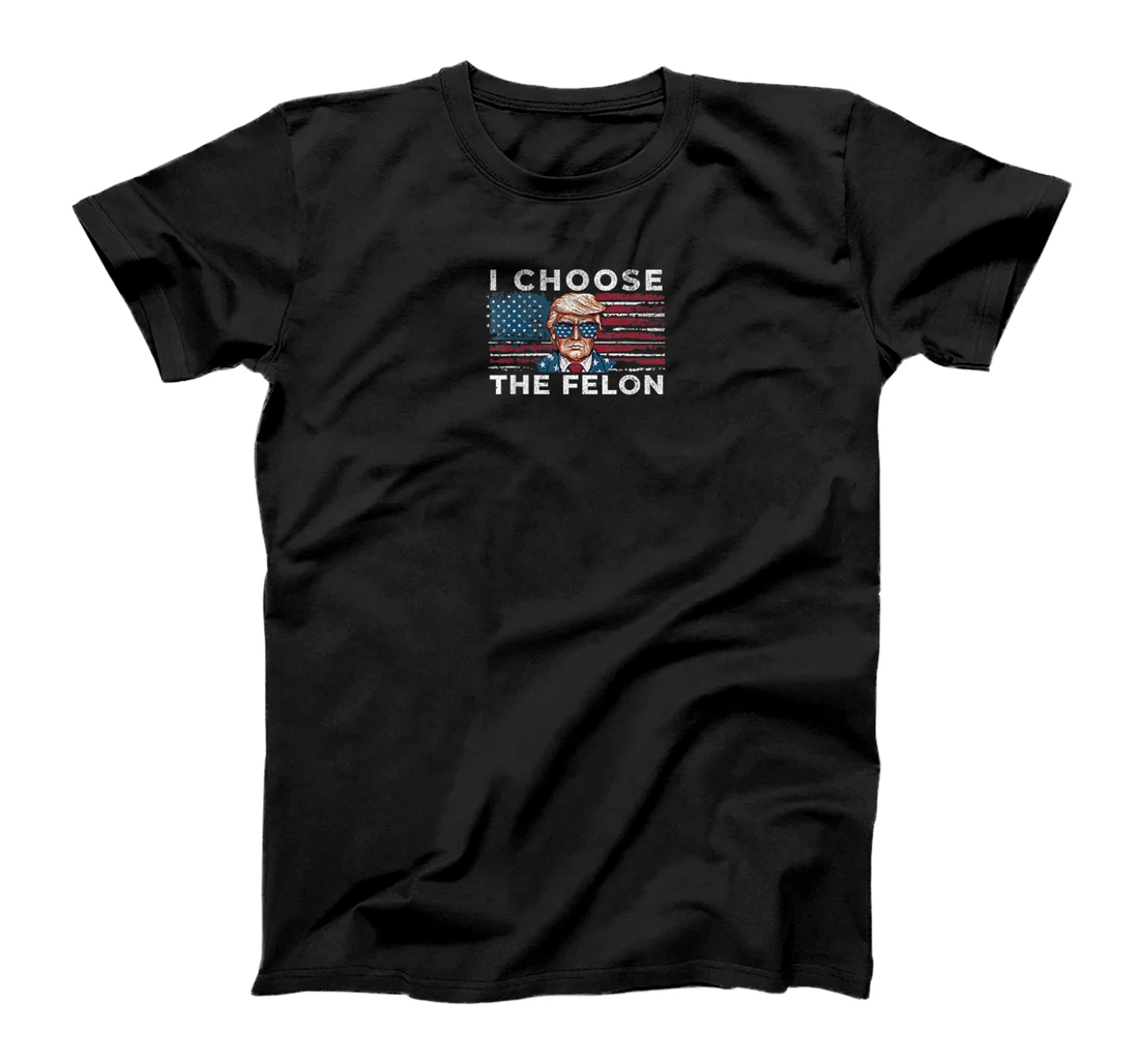 I Choose The Felon Funny Trump 2024 Republican Patriot T-Shirt