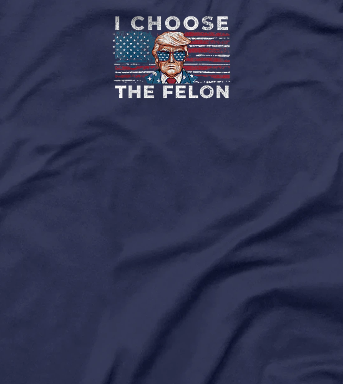 I Choose The Felon Funny Trump 2024 Republican Patriot T-Shirt