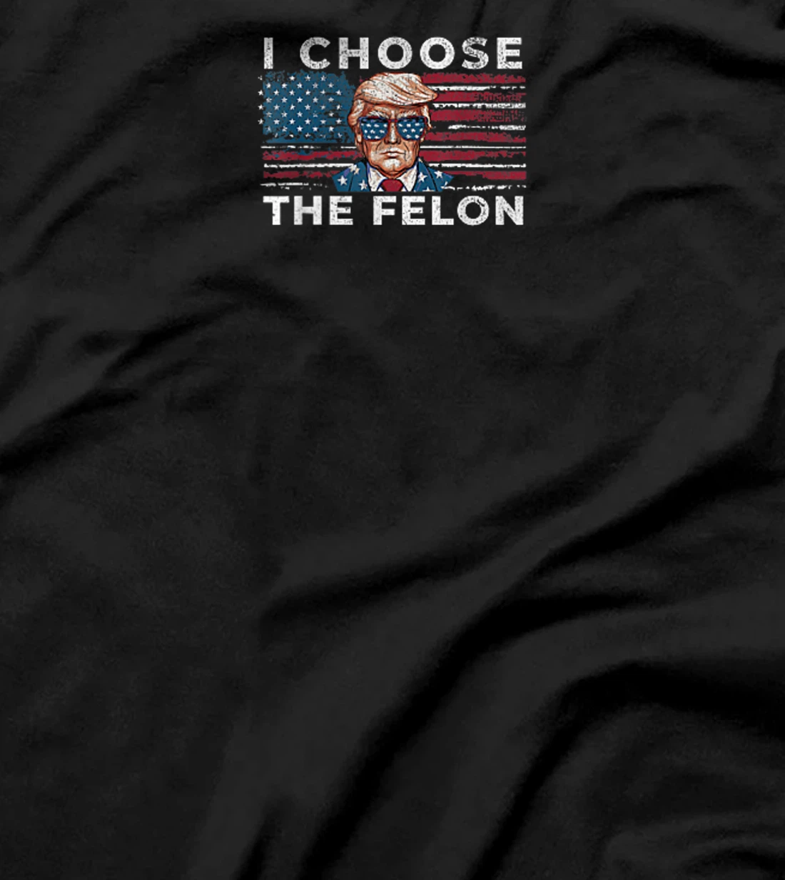 I Choose The Felon Funny Trump 2024 Republican Patriot T-Shirt