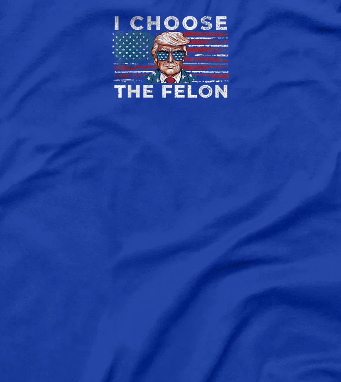 I Choose The Felon Funny Trump 2024 Republican Patriot T-Shirt