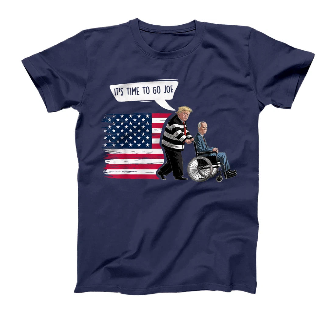It's Time To Go Joe Shirt Funny Trump 2024 Sarcastic Biden T-Shirt