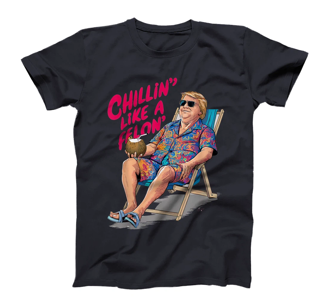 Trump Summer 2024 Chillin Like A Felon Funny T-Shirt