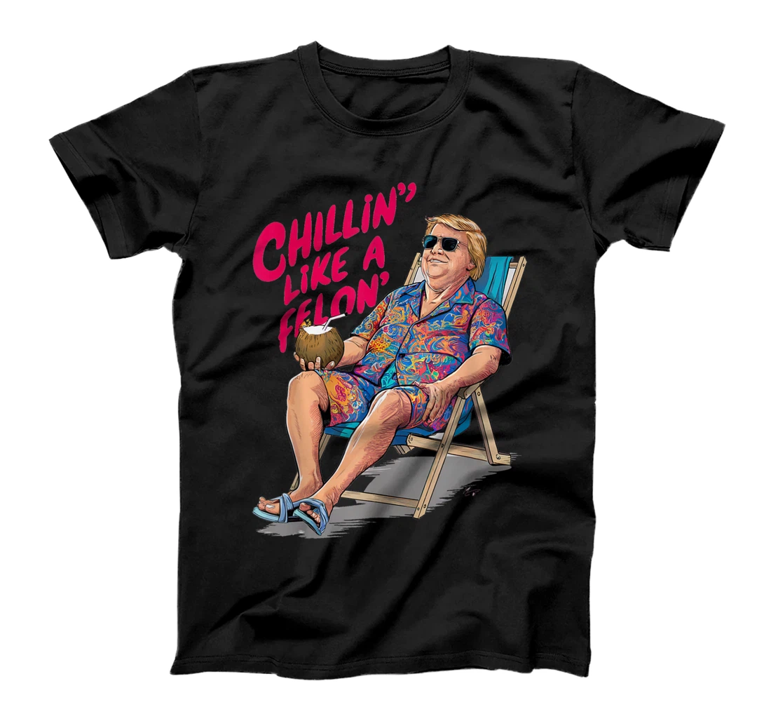 Trump Summer 2024 Chillin Like A Felon Funny T-Shirt