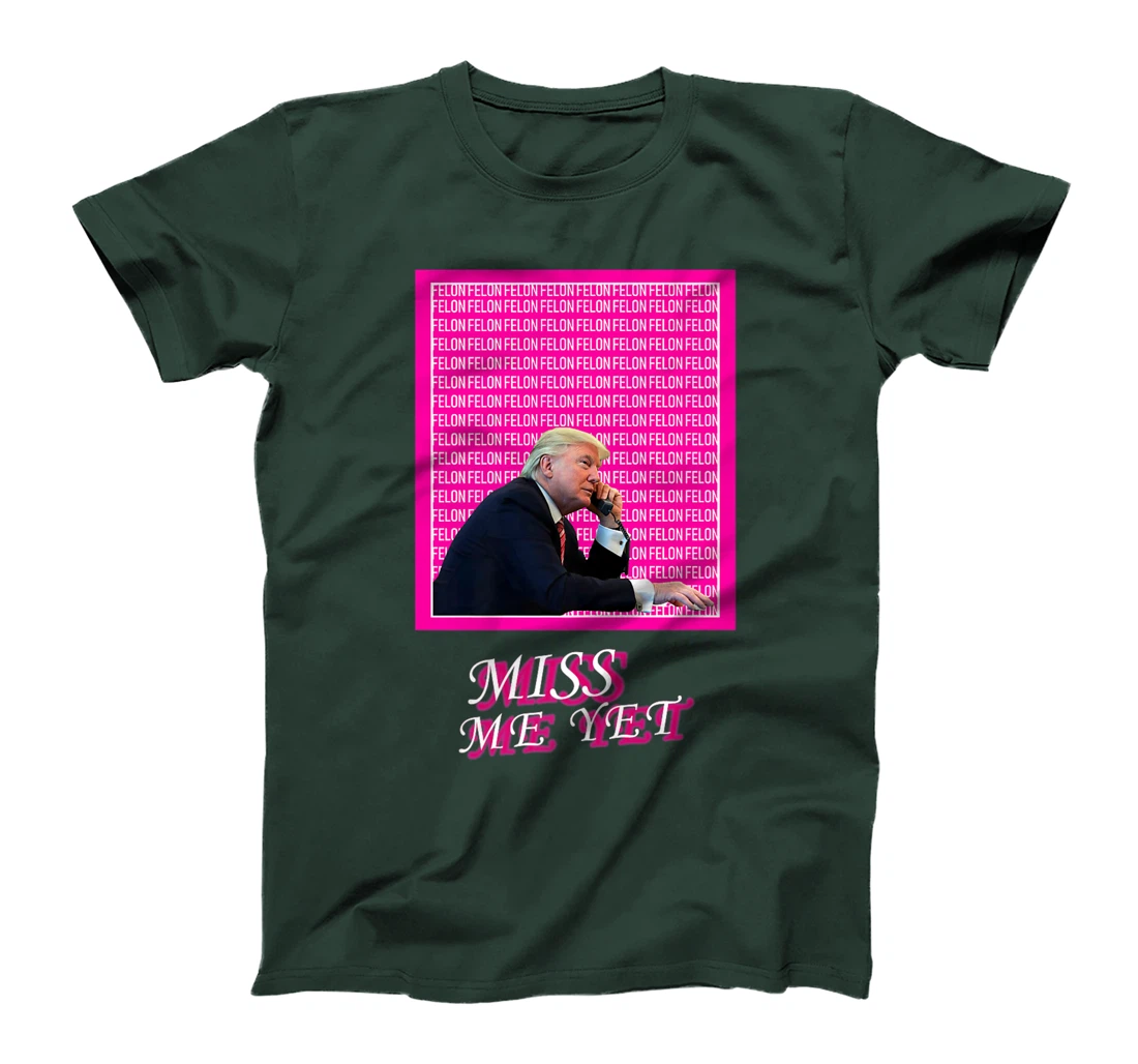 Womens Miss Me Yet? Funny Donald Trump Supporters Political Humor T-Shirt