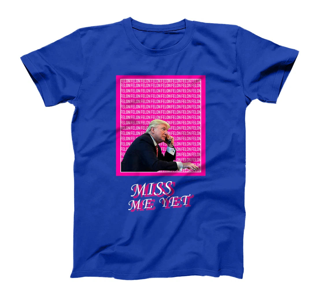 Womens Miss Me Yet? Funny Donald Trump Supporters Political Humor T-Shirt