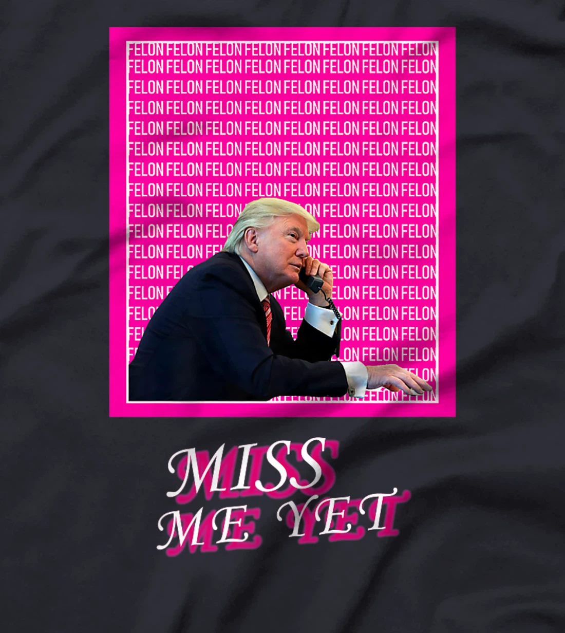 Womens Miss Me Yet? Funny Donald Trump Supporters Political Humor T-Shirt