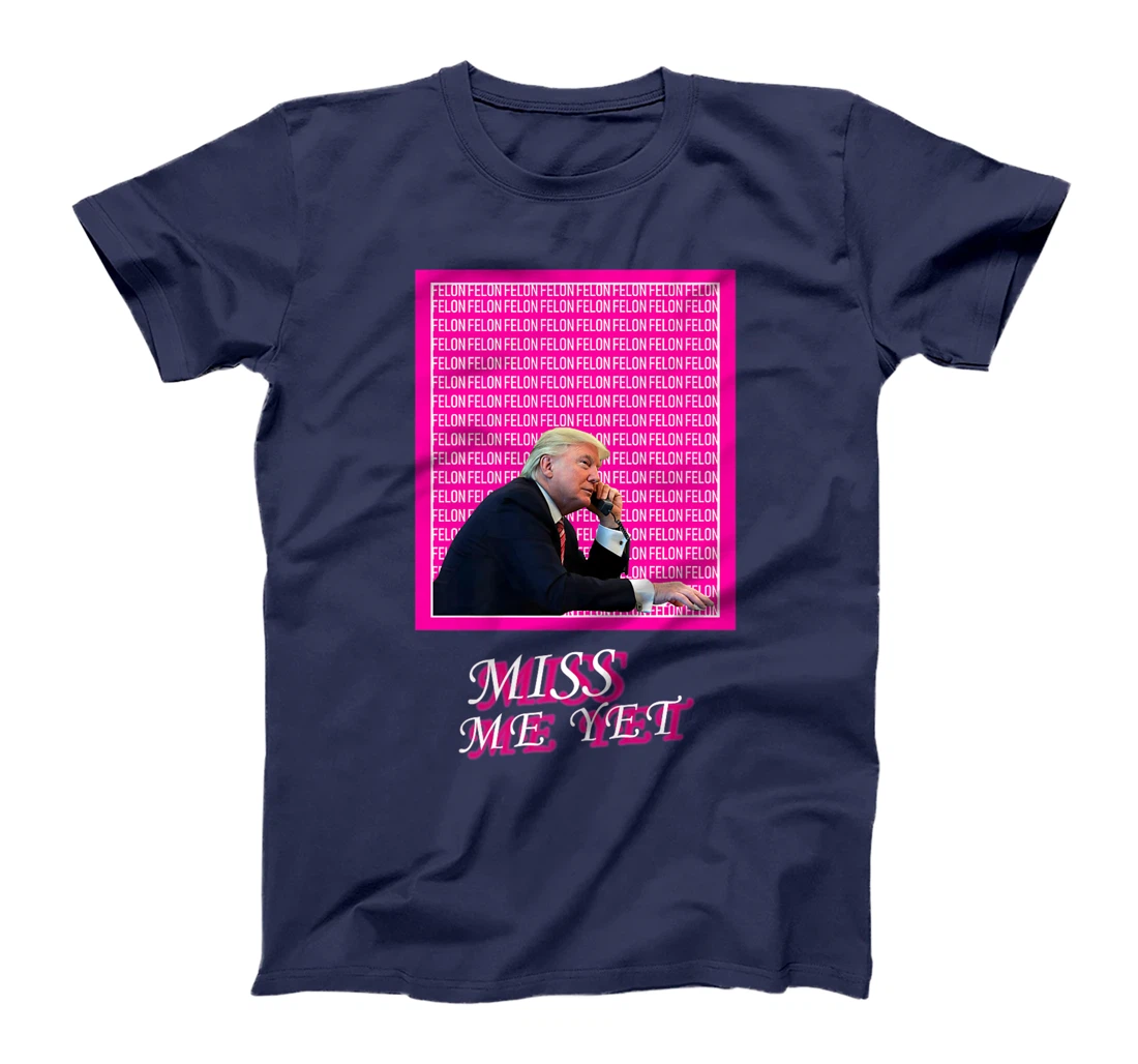 Womens Miss Me Yet? Funny Donald Trump Supporters Political Humor T-Shirt