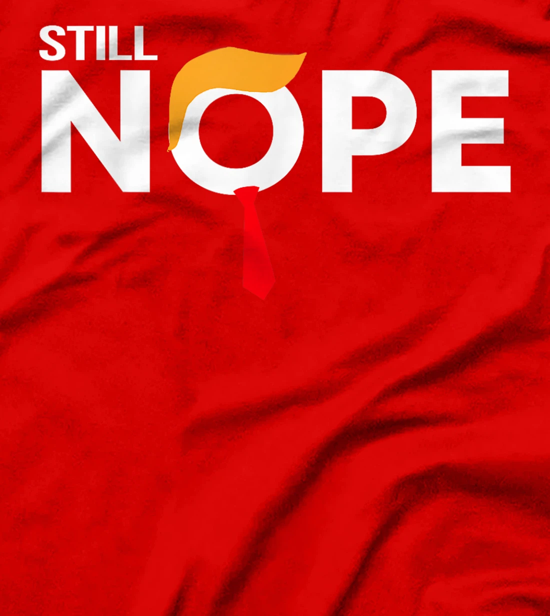 Still Nope Funny Trump Apparel Nope Not Again Trump Men T-Shirt
